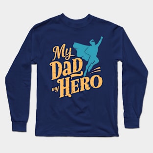 My Dad My Hero | Father's Day | Dad Lover gifts Long Sleeve T-Shirt